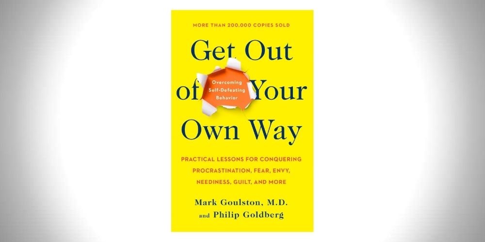 Get out of Your Own Way - Dr. Mark Goulston Self improvement book